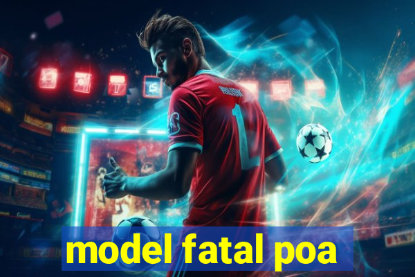 model fatal poa